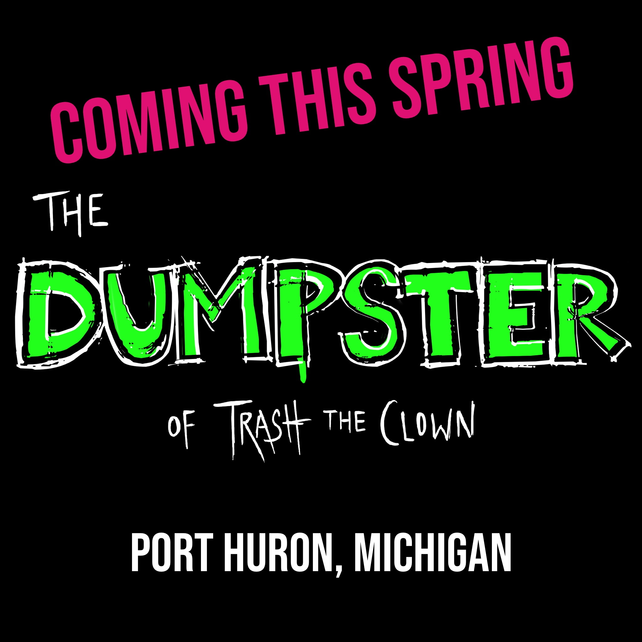 COMING THIS SPRING The Dumpster of Trash the Clown Port Huron, Michigan